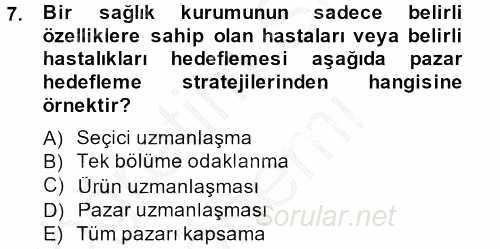 Sağlık Hizmetleri Pazarlaması 2013 - 2014 Dönem Sonu Sınavı 7.Soru