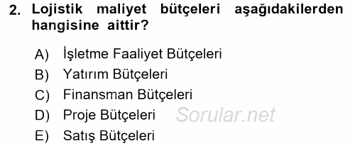 Lojistik Maliyetleri ve Raporlama 2 2017 - 2018 3 Ders Sınavı 2.Soru