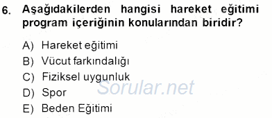 Okulöncesinde Beden Eğitimi Ve Oyun Öğretimi 2014 - 2015 Dönem Sonu Sınavı 6.Soru