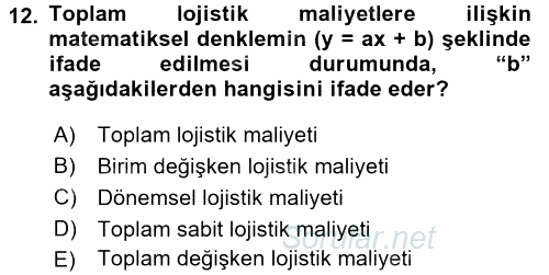 Lojistik Maliyetleri ve Raporlama 2 2017 - 2018 Dönem Sonu Sınavı 12.Soru