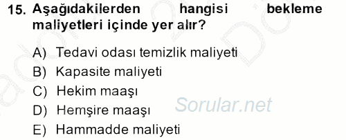 Sağlık Kurumlarında Operasyon Yönetimi 2014 - 2015 Dönem Sonu Sınavı 15.Soru