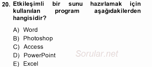 Temel Bilgi Teknolojileri 1 2013 - 2014 Dönem Sonu Sınavı 20.Soru