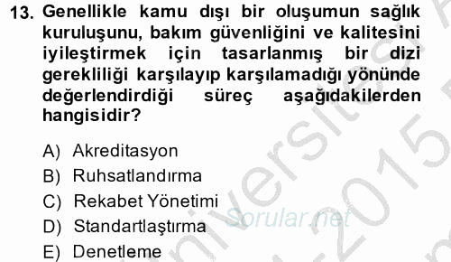 Sağlık Kurumlarında Kalite Yönetimi 2014 - 2015 Dönem Sonu Sınavı 13.Soru