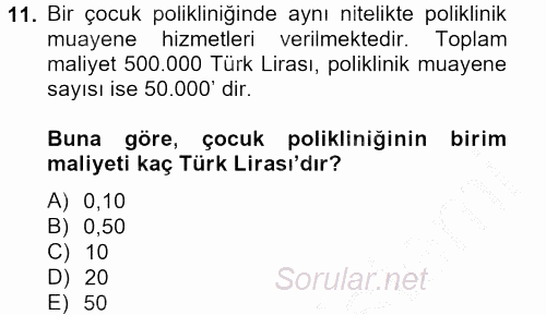 Sağlık Kurumlarında Maliyet Yönetimi 2012 - 2013 Dönem Sonu Sınavı 11.Soru