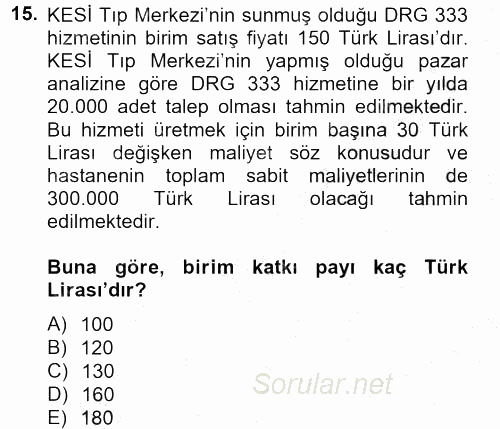 Sağlık Kurumlarında Maliyet Yönetimi 2012 - 2013 Dönem Sonu Sınavı 15.Soru